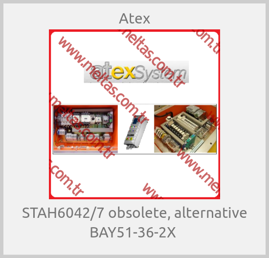 Atex- STAH6042/7 obsolete, alternative BAY51-36-2X 