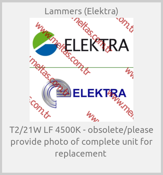 Lammers (Elektra) - T2/21W LF 4500K - obsolete/please provide photo of complete unit for replacement 