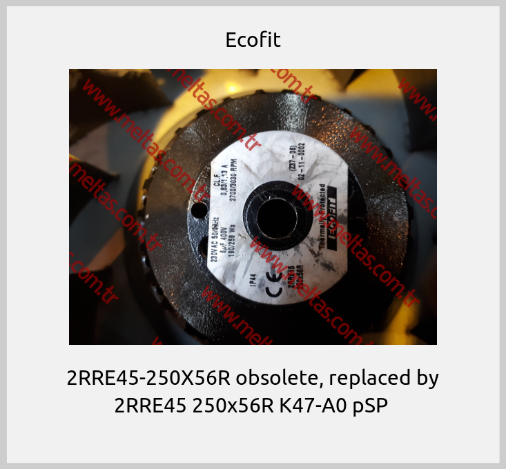 Ecofit - 2RRE45-250X56R obsolete, replaced by 2RRE45 250x56R K47-A0 pSP 