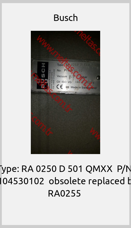 Busch-Type: RA 0250 D 501 QMXX  P/N: P104530102  obsolete replaced by  RA0255 