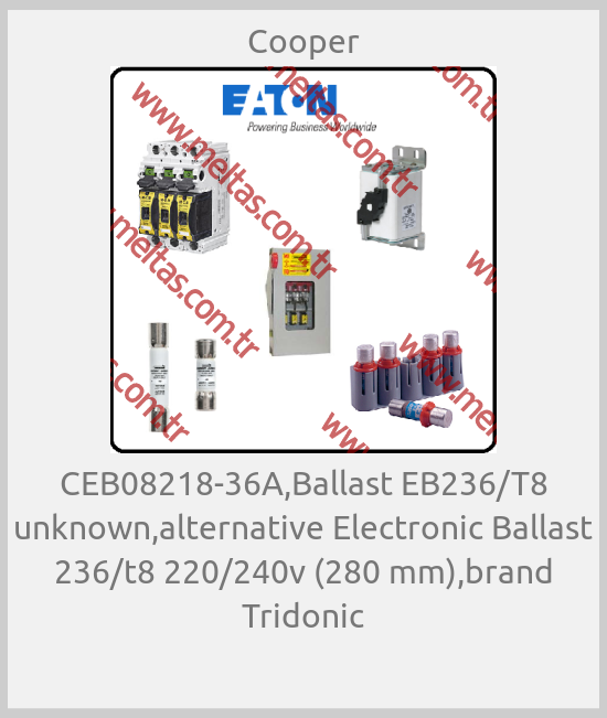 Cooper - CEB08218-36A,Ballast EB236/T8 unknown,alternative Electronic Ballast 236/t8 220/240v (280 mm),brand Tridonic