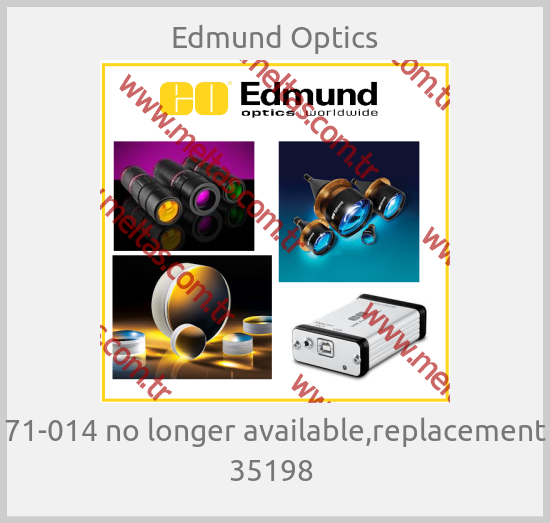 Edmund Optics - 71-014 no longer available,replacement 35198 
