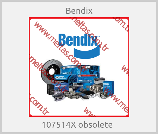 Bendix - 107514X obsolete  