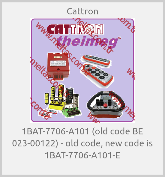 Cattron-1BAT-7706-A101 (old code BE 023-00122) - old code, new code is 1BAT-7706-A101-E