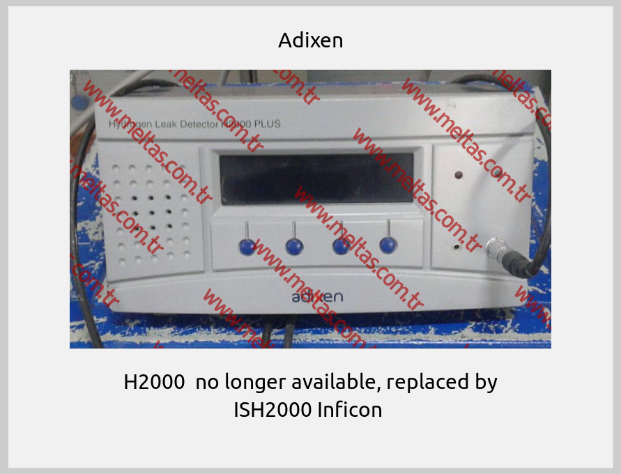 Adixen-H2000  no longer available, replaced by ISH2000 Inficon 