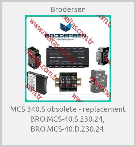 Brodersen - MCS 340.S obsolete - replacement BRO.MCS-40.S.230.24,  BRO.MCS-40.D.230.24 