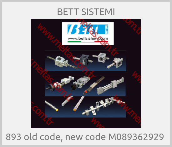 BETT SISTEMI-893 old code, new code M089362929 