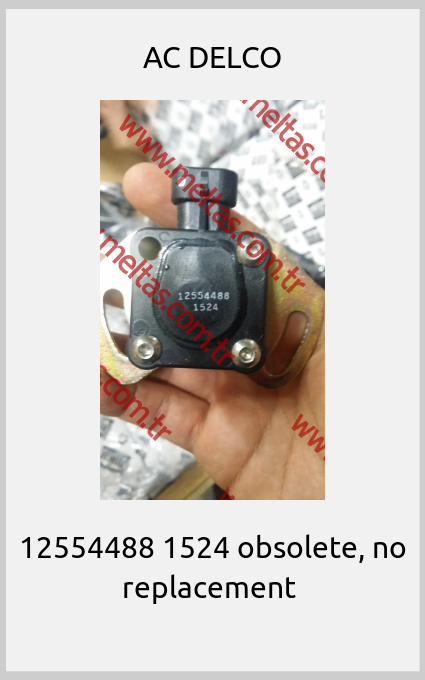 AC DELCO - 12554488 1524 obsolete, no replacement 