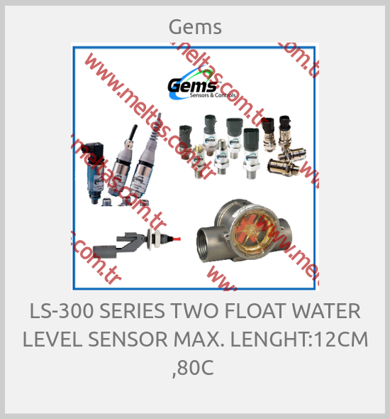 Gems - LS-300 SERIES TWO FLOAT WATER LEVEL SENSOR MAX. LENGHT:12CM ,80C 