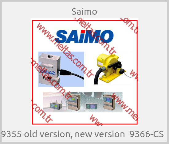 Saimo - 9355 old version, new version  9366-CS  