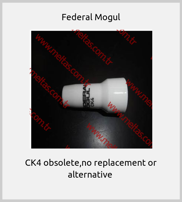 Federal Mogul - CK4 obsolete,no replacement or alternative 