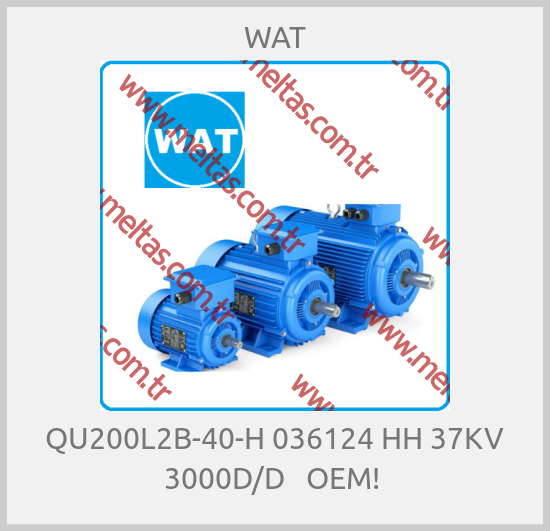 WAT - QU200L2B-40-H 036124 HH 37KV 3000D/D   OEM! 