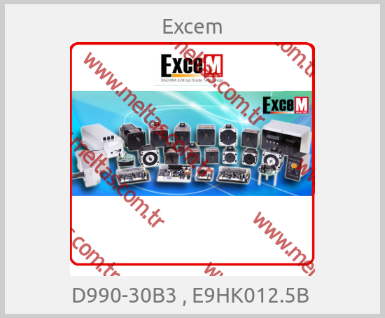 Excem - D990-30B3 , E9HK012.5B 