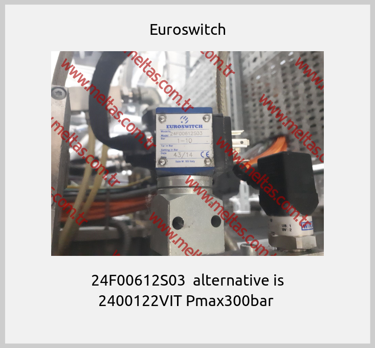 Euroswitch - 24F00612S03  alternative is 2400122VIT Pmax300bar 