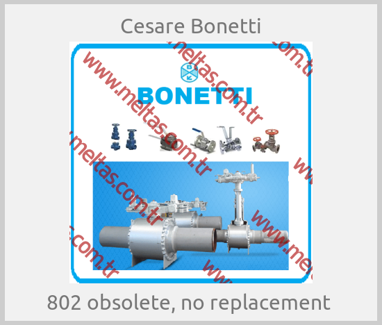 Cesare Bonetti - 802 obsolete, no replacement 
