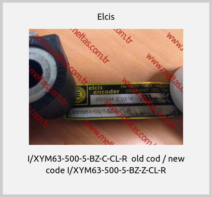 Elcis - I/XYM63-500-5-BZ-C-CL-R  old cod / new code I/XYM63-500-5-BZ-Z-CL-R