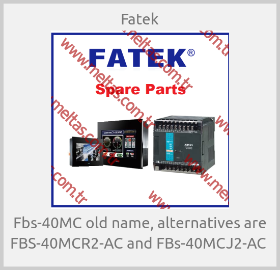 Fatek -  Fbs-40MC old name, alternatives are FBS-40MCR2-AC and FBs-40MCJ2-AC 