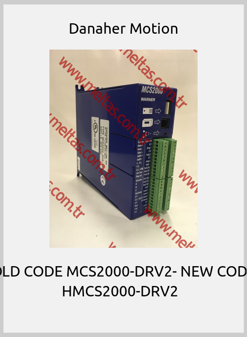 Danaher Motion-OLD CODE MCS2000-DRV2- NEW CODE HMCS2000-DRV2  