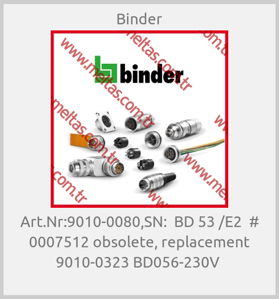 Binder - Art.Nr:9010-0080,SN:  BD 53 /E2  # 0007512 obsolete, replacement 9010-0323 BD056-230V 