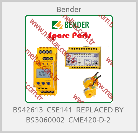Bender-B942613  CSE141  REPLACED BY  B93060002  CME420-D-2 