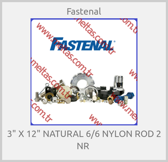 Fastenal - 3" X 12" NATURAL 6/6 NYLON ROD 2 NR 