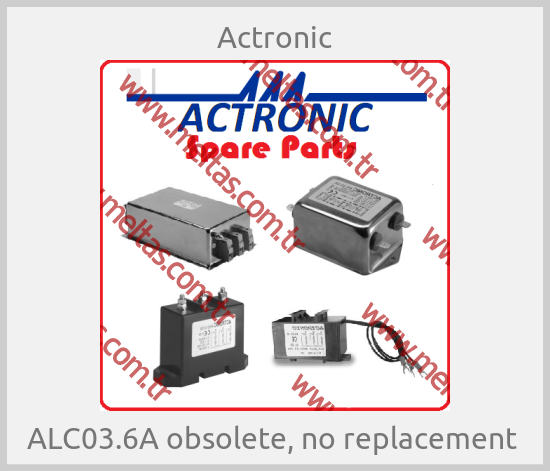Actronic - ALC03.6A obsolete, no replacement 