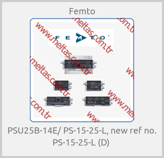 Femto-PSU25B-14E/ PS-15-25-L, new ref no. PS-15-25-L (D) 