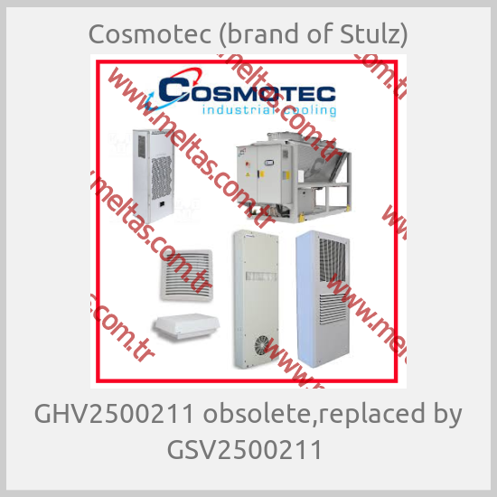 Cosmotec (brand of Stulz) - GHV2500211 obsolete,replaced by GSV2500211 