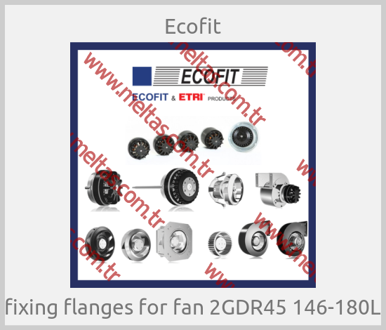 Ecofit - fixing flanges for fan 2GDR45 146-180L