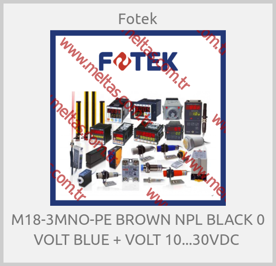 Fotek - M18-3MNO-PE BROWN NPL BLACK 0 VOLT BLUE + VOLT 10...30VDC 