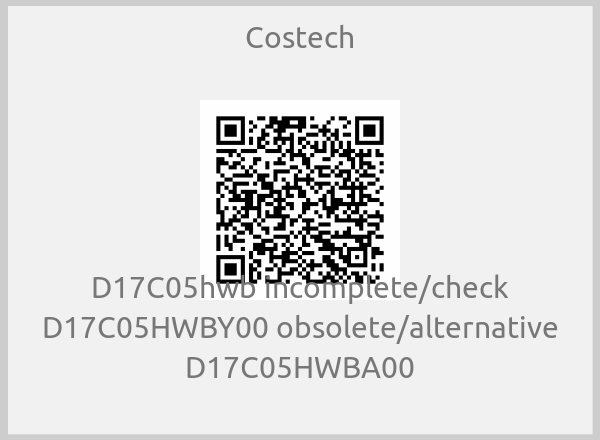 Costech - D17C05hwb incomplete/check D17C05HWBY00 obsolete/alternative D17C05HWBA00