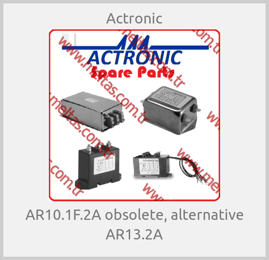 Actronic - AR10.1F.2A obsolete, alternative AR13.2A