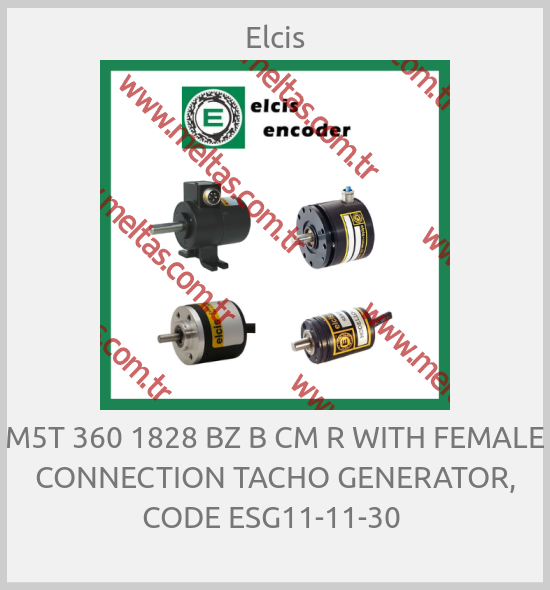 Elcis - M5T 360 1828 BZ B CM R WITH FEMALE CONNECTION TACHO GENERATOR, CODE ESG11-11-30 