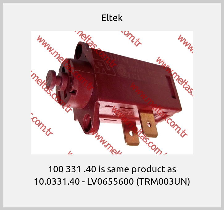 Eltek - 100 331 .40 is same product as 10.0331.40 - LV0655600 (TRM003UN)