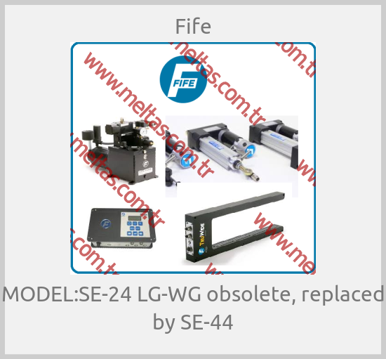 Fife-MODEL:SE-24 LG-WG obsolete, replaced by SE-44