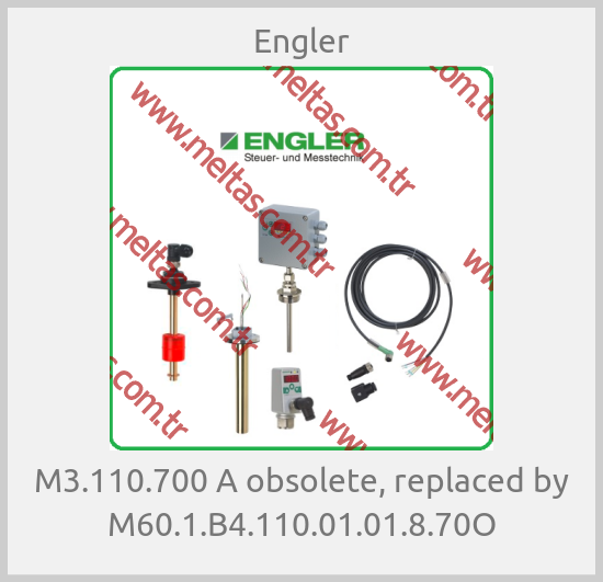 Engler-M3.110.700 A obsolete, replaced by M60.1.B4.110.01.01.8.70O