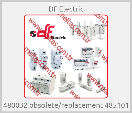 DF Electric - 480032 obsolete/replacement 485101
