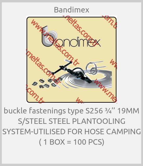 Bandimex-buckle fastenings type S256 ¾’’ 19MM S/STEEL STEEL PLANTOOLING SYSTEM-UTILISED FOR HOSE CAMPING ( 1 BOX = 100 PCS)