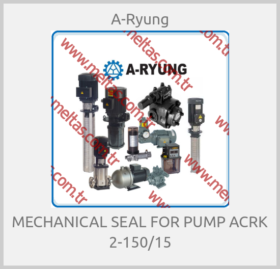 A-Ryung - MECHANICAL SEAL FOR PUMP ACRK 2-150/15