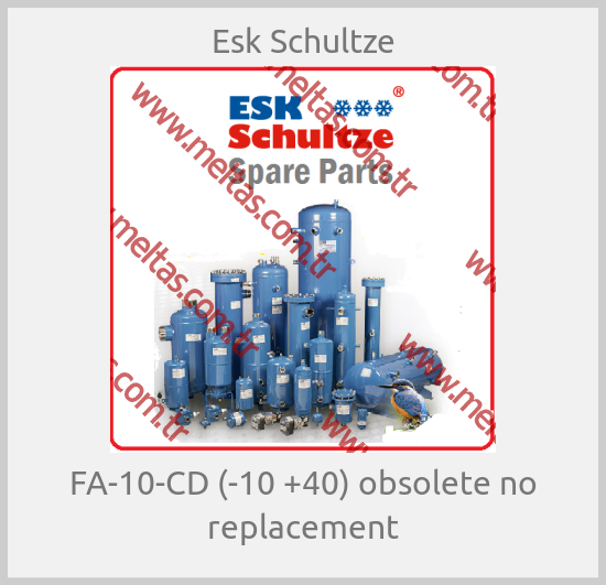 Esk Schultze-FA-10-CD (-10 +40) obsolete no replacement