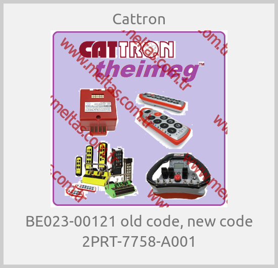 Cattron - BE023-00121 old code, new code 2PRT-7758-A001