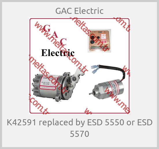 GAC Electric-K42591 replaced by ESD 5550 or ESD 5570