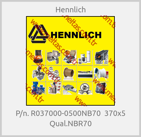 Hennlich - P/n. R037000-0500NB70  370x5 Qual.NBR70