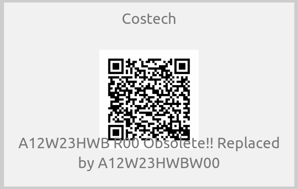 Costech-A12W23HWB R00 Obsolete!! Replaced by A12W23HWBW00