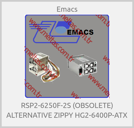 Emacs - RSP2-6250F-2S (OBSOLETE) ALTERNATIVE ZIPPY HG2-6400P-ATX