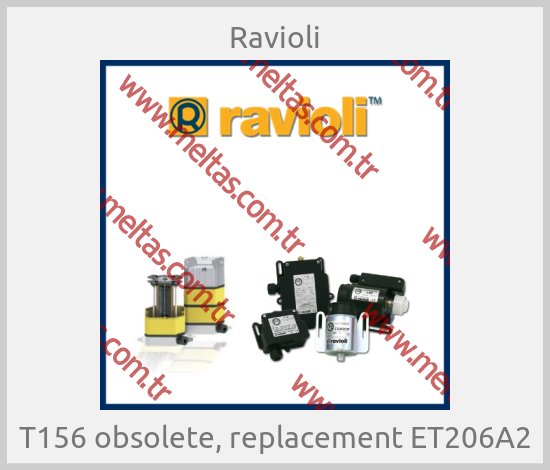 Ravioli - T156 obsolete, replacement ET206A2