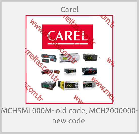 Carel - MCHSML000M- old code, MCH2000000- new code 