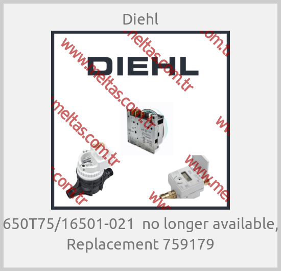 Diehl - 650T75/16501-021  no longer available, Replacement 759179