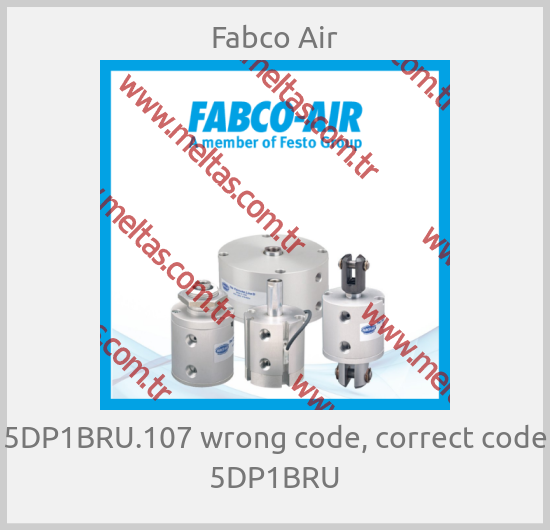 Fabco Air - 5DP1BRU.107 wrong code, correct code 5DP1BRU