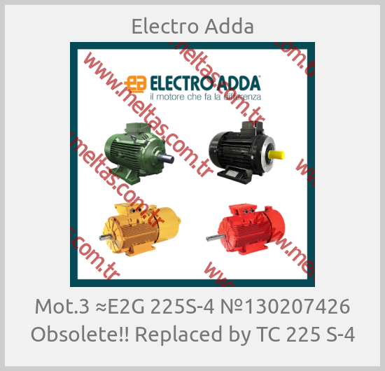 Electro Adda - Mot.3 ≈E2G 225S-4 №130207426 Obsolete!! Replaced by TC 225 S-4